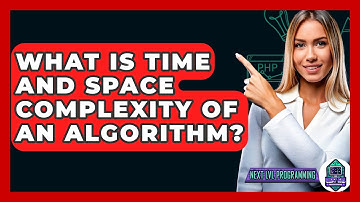 What Is Time And Space Complexity Of An Algorithm? - Next LVL Programming