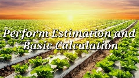 G7/G8 Agricultural Crop Production - Lesson 3: Perform Estimation and Basic Calculation