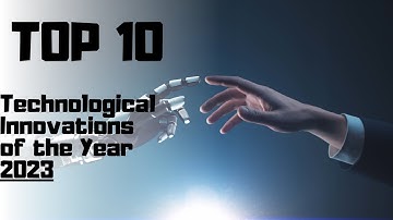 Decoding 2023: Top 10 Technological Breakthroughs