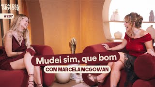 Marcela Mc Gowan: autodescoberta, sensualidade feminina e autoestima | Bom dia, Obvious #287