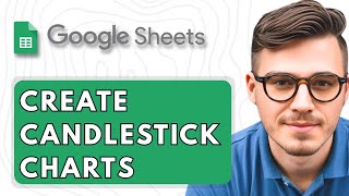 How To Create Candlestick Charts in Google Sheets [2025 Guide]