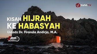 Faedah dari Kisah Hijrah ke Habasyah - Ustadz Firanda Andirja