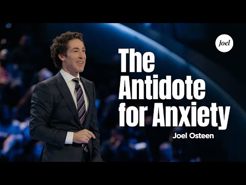 The Antidote For Anxiety | Joel Osteen