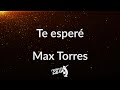 Te esperé letra ⏳🚶🏻💔 | Max Torres | Frases en salsa