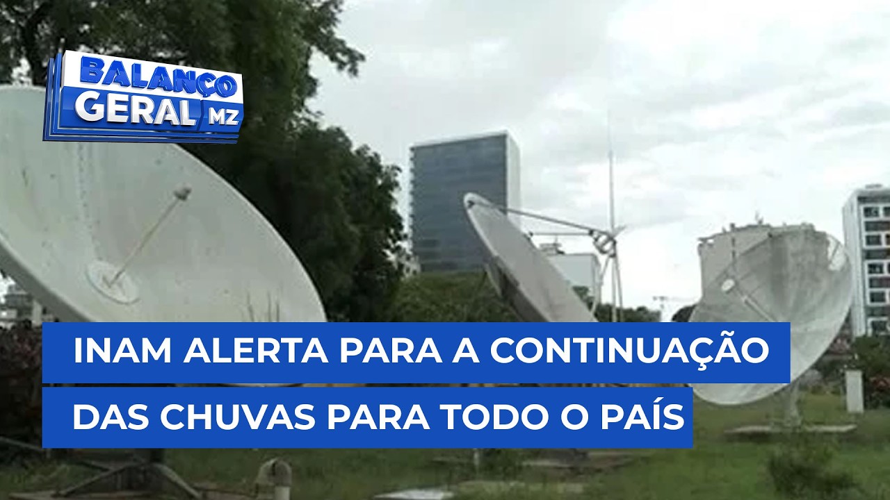 #BalançoGeral: INAM alerta para ocorrência de mais chuva para todo o país, excepto Tete #BalançoGeral: INAM alerta para ocorrência de mais chuva para todo o país, excepto Tete