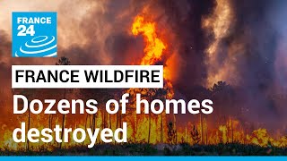 Dozens of homes destroyed, thousands evacuated as wildfires rage in southwestern France