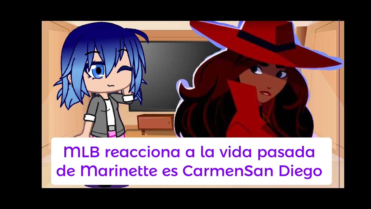 MLB reacciona a la vida pasada de Marinette es Carmen SanDiego //Elanny_Lili