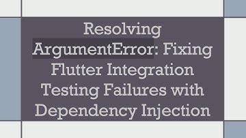 Resolving ArgumentError: Fixing Flutter Integration Testing Failures with Dependency Injection