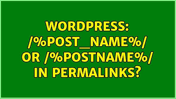 Wordpress: /%post_name%/ or /%postname%/ in Permalinks? (2 Solutions!!)