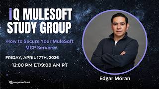 Free iQ MuleSoft Study Group (04/17): How to Secure Your MuleSoft MCP Servers
