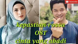 KEPASTIAN || ROSSA|| OST SINETRON (CINTA YANG ABADI)  ANTV