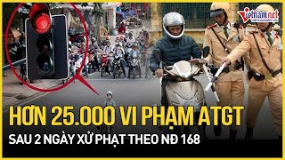 Hơn 25.000 trưởng hợp vi phạm an toàn giao thông sau 2 ngày xử phạt theo Nghị định 168