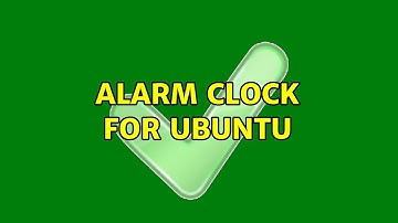 Alarm clock for Ubuntu (3 Solutions!!)
