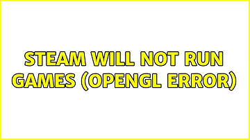 Ubuntu: Steam will not run games (OpenGL Error)