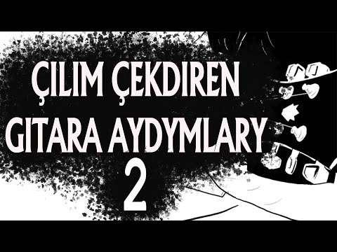 Çilim çekdiren gitara aydymlary 2 (Lyrics)