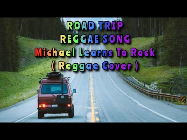 Road Trip Reggae Songs Michael Learns To Rock ( Reggae Cover ) class=