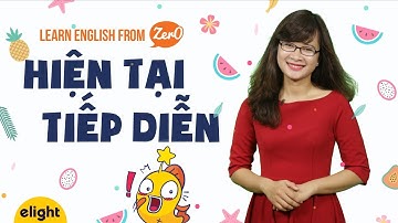 [Elight] Các thì trong Tiếng Anh #2 : Thì hiện tại tiếp diễn | Present continuous tense