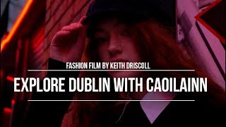 Explore Dublin With Caoilainn Fashion Film By Keith Driscoll