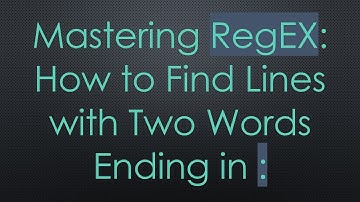 Mastering RegEX: How to Find Lines with Two Words Ending in :
