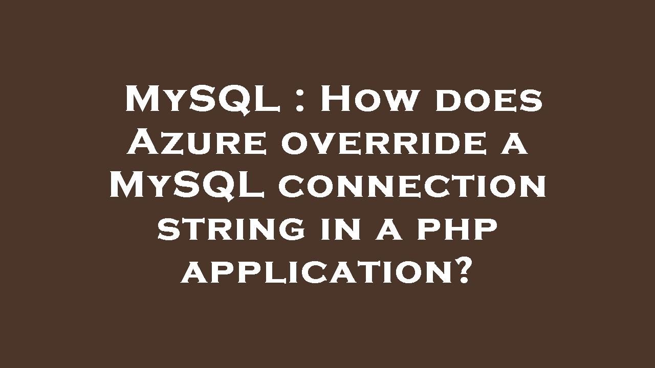 MySQL : How does Azure override a MySQL connection string in a php ...