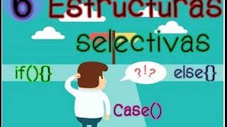 6- Estructuras Selectivas simples, dobles y múltiples
