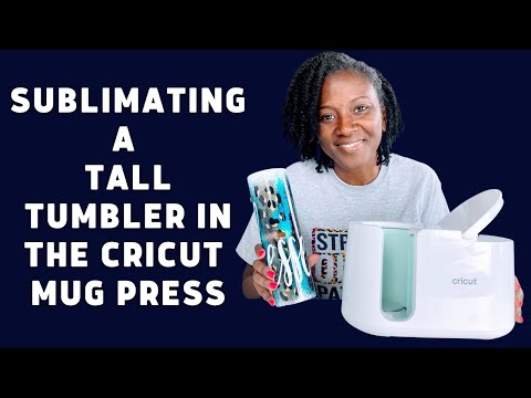 HOW TO SUBLIMATE A TALL TUMBLER IN THE CRICUT MUG PRESS, CRICUT MUG PRESS  TUTORIAL