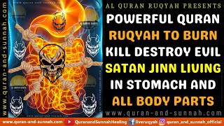 ULTIMATE AL QURAN RUQYAH TO BURN KILL DESTROY EVIL SATAN JINN LIVING IN STOMACH AND ALL BODY PARTS.