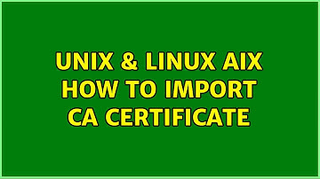 Unix & Linux: AIX How to import CA certificate