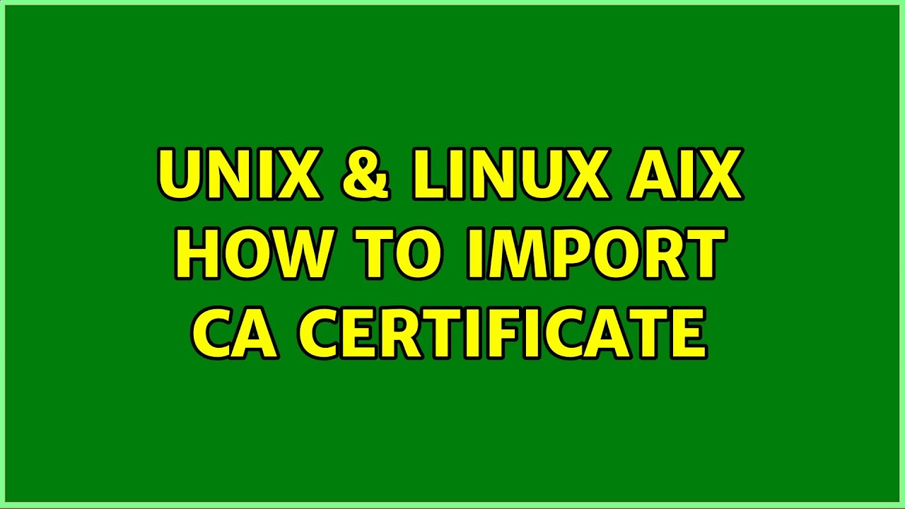Unix & Linux AIX How to import CA certificate YouTube