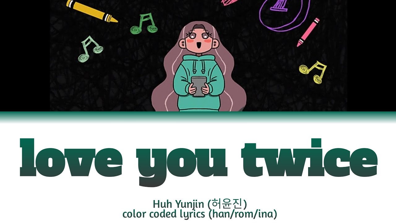 Huh Yunjin Love You Twice [han/rom/ina]