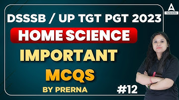 DSSSB /UP TGT PGT 2023 | UP TGT Home Science | Important MCQs Part 12 | By Prerna Verma