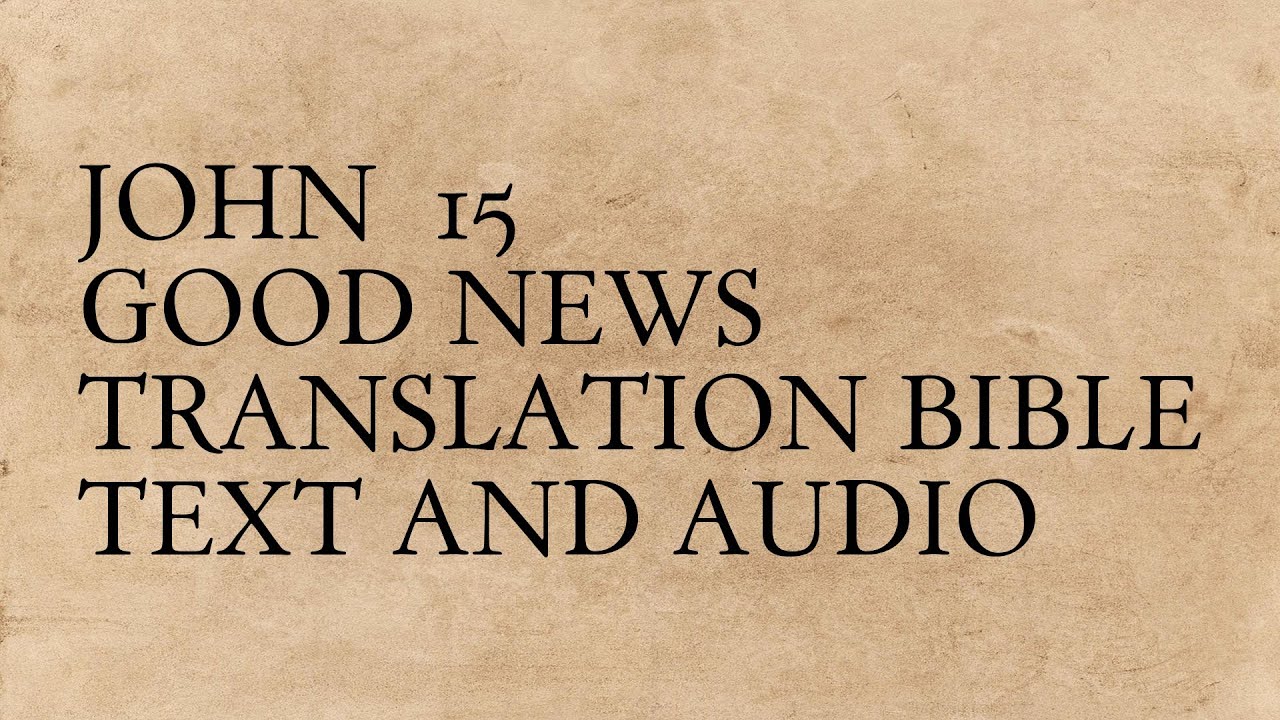 John 15 - Good News Translation Bible - Text And Audio