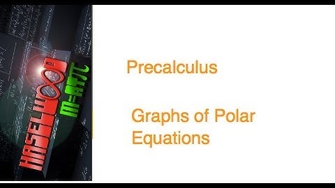 Precalculus - 6.5 Notes: Graphs of Polar Equations