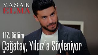 Çağatay, Yıldız'a söyleniyor - Yasak Elma 112. Bölüm