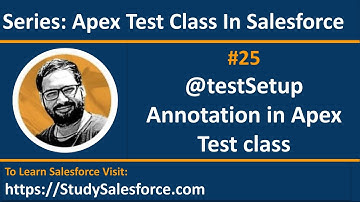 25 @TestSetup Annotation for Bulk Apex Tests | Salesforce Training | Learn Salesforce Development