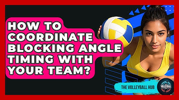 How To Coordinate Blocking Angle Timing With Your Team? - The Volleyball Hub