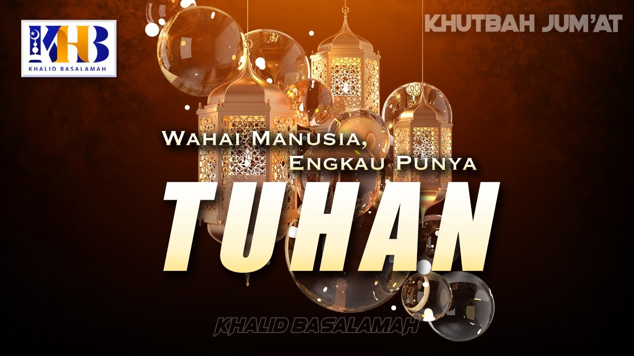 ⁣Khutbah Jum'at: Wahai Manusia Engkau Punya Tuhan - Khalid Basalamah