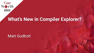 Compiler Explorer 2023: What’s New? - Matt Godbolt - CppNorth 2023