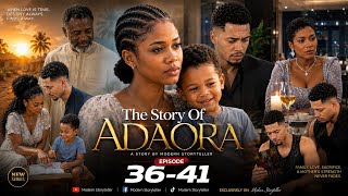 EPISODE 36 TO 41 OF THE STORY OF ADAORA 
