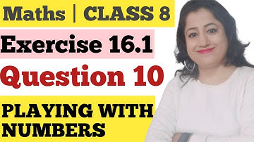 CHAPTER 16 | EX 16.1 | Q.10 | CLASS 8 | PLAYING WITH NUMBERS | NCERT | CBSE | QUICK MATHS