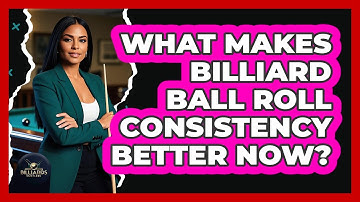 What Makes Billiard Ball Roll Consistency Better Now? - Billiards Hustlers