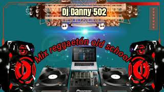 Mix Reggaetón Old School = (By Dj Danny 502) Reggaetón Mix 2020