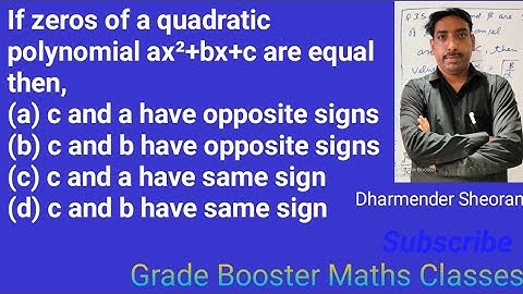 If zeros of a quadratic polynomial ax²+bx+c are equal then, (a) c and a have opposite signs
