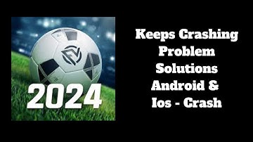 How to Fix Football 2024 App Keeps Crashing Problem Solutions Android & iOS Phone