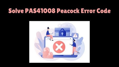 How to Fix PAS 41008 Peacock Error Code | Peacock Error Loading Payment