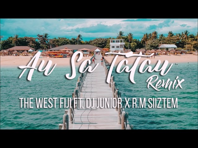 The West Fiji - Au Sa Tatau ft. DJ Junior & R.M Siiztem (Remix) class=