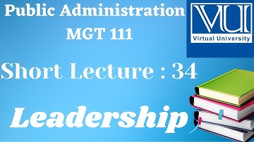 MGT111||Lecture#34||LEADERSHIP ||Public Administration