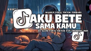Dj Viral Aku Bete Sama Kamu Viral Tiktok Slow Tiktok Remix  Bass Sound Jedag Jedug Mengkane
