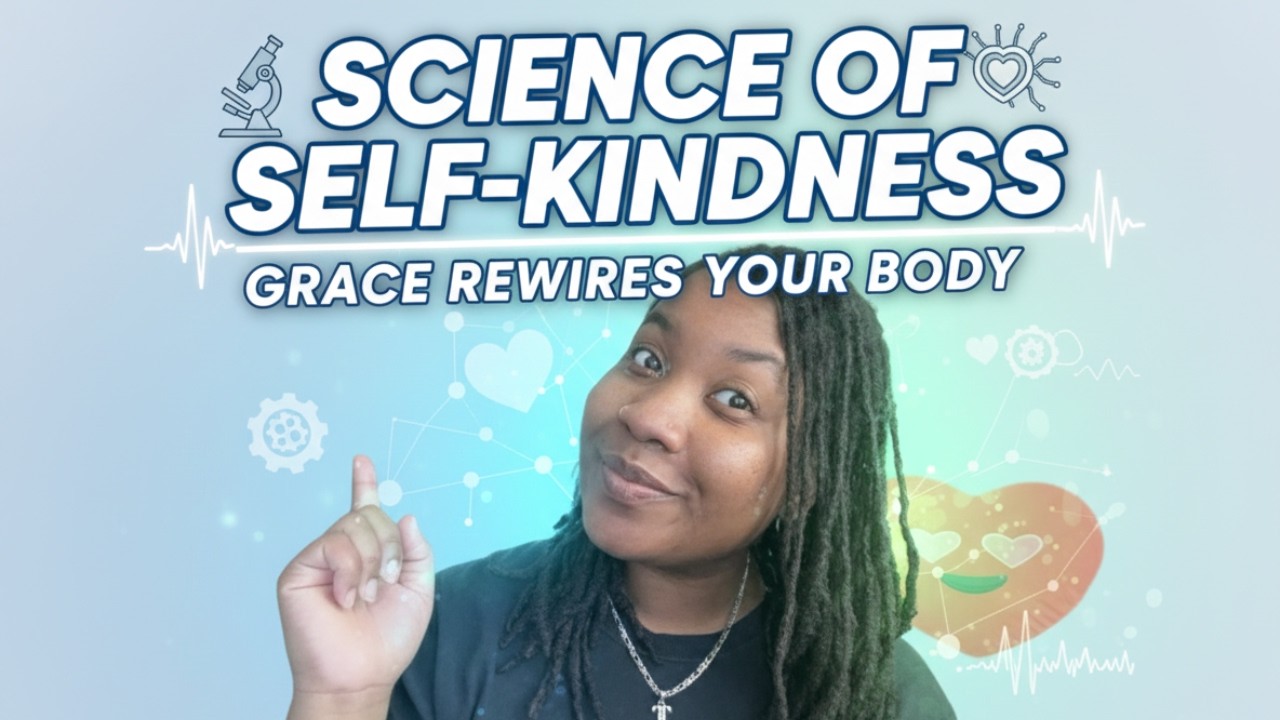 The Science of Self-Kindness: How Grace Rewires Your Body