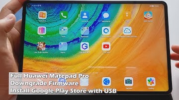 Full Huawei Matepad Pro Downgrade Firmware Install Google Play Store with USB